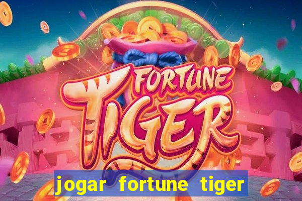 jogar fortune tiger sem depositar